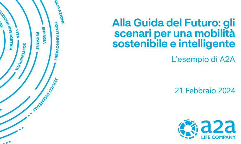Alla Guida del Futuro: gli  scenari per una mobilità sostenibile e intelligente. L’esempio di A2A